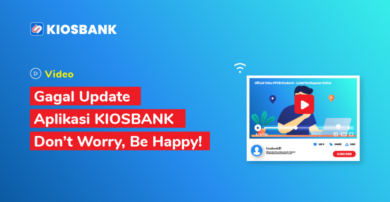 Gagal Update Aplikasi KIOSBANK, Don't Worry, Be Happy !
