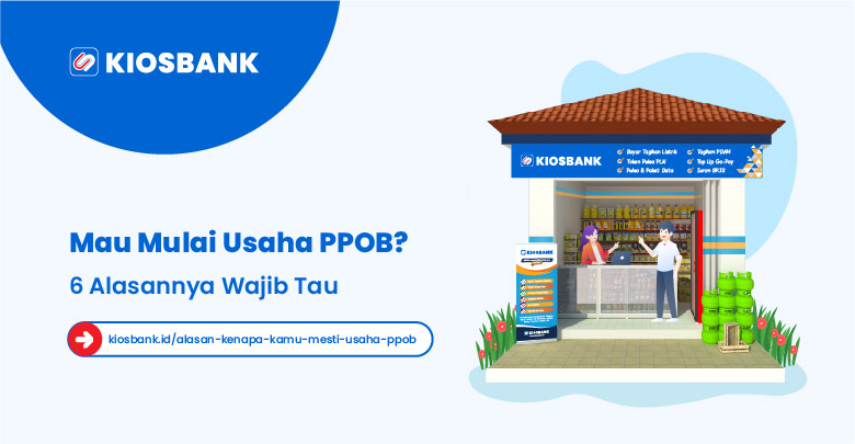 6 Alasan Kenapa Kamu Mesti punya Usaha PPOB KiosBank