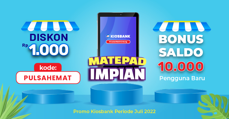 Promo Edisi Juli - Hadiah Matepad Impian, Diskon Pulsa, Bonus Saldo di Aplikasi Kiosbank