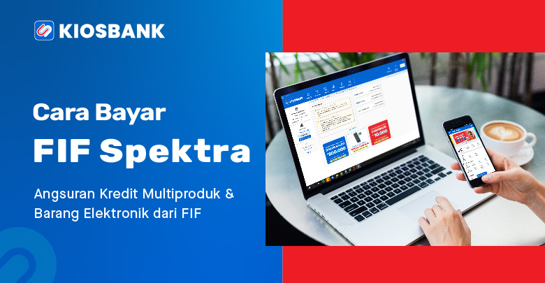 Cara Bayar FIF Spektra Angsuran Kredit Barang Elektronik di Kiosbank
