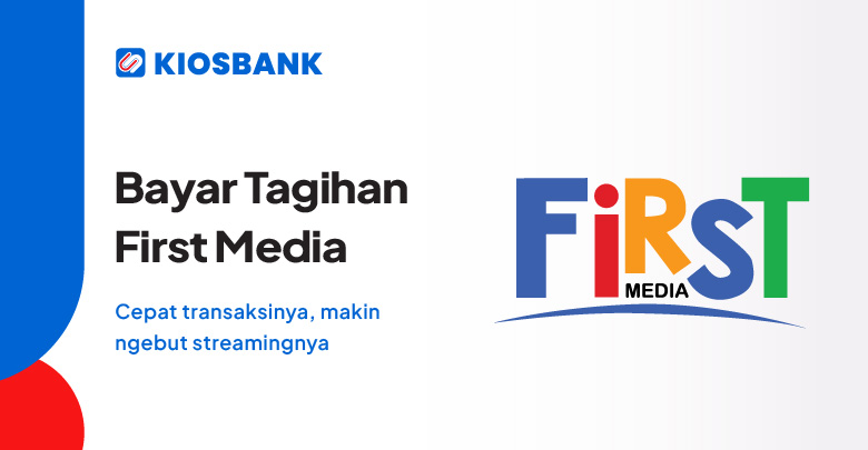Bayar First Media Tagihan Streaming Internet dan TV mudah di Aplikasi Kiosbank