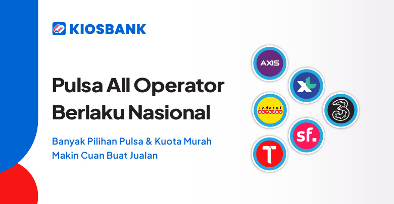Daftar Harga Pulsa All Operator Murah Berlaku Nasional via Aplikasi Kiosbank
