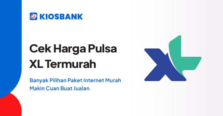 Pulsa XL Murah Cek Harga dan Tips Pemula Usaha Konter Pulsa via Mitra Kiosbank