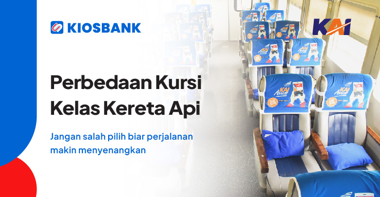 Perbedaan Kursi Kereta Api atau tempat duduk Pada Kelas dan Subkelas Ekonomi Bisnis Eksekutif