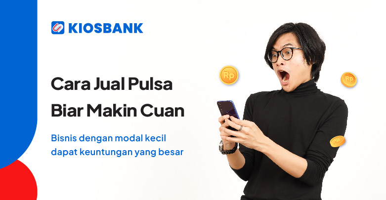 Cara Jualan Pulsa Yang Menguntungkan di Kiosbank