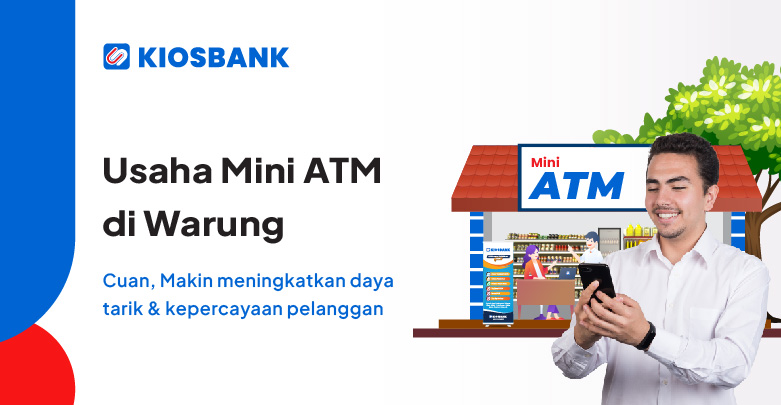 Keuntungan Usaha Mini ATM Di Warung atau Toko jadi agen mitra kiosbank