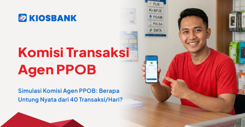 Simulasi Komisi Agen PPOB Kiosbank Berapa Untung Nyata dari 40 TransaksiHari